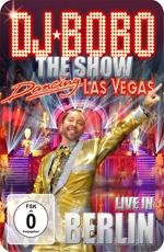 DJ Bobo: Dancing Las Vegas - The Show - Live In Berlin
